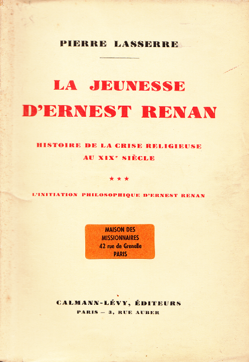 La jeunesse d'Ernest Renan. Histoire de la crise religieuse du XIXe siècle Volume 3: L'initiation philosophique d'Ernest Renan / Pierre Lasserre